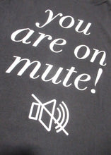 Load image into Gallery viewer, T-shirt “you are on mute!”
